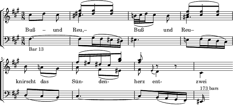 
{ \new ChoirStaff <<
 \new Staff << 
 \new Voice \relative c'' { \set Score.tempoHideNote = ##t \tempo 8 = 120 \stemUp \clef treble \key fis \minor \time 3/8 s4. | <gis' dis>8^.^( <gis dis>^. <gis dis>^.) | s4. | <fis cis>8^.^( <fis cis>^. <fis cis>^.) | s4. | fis16^( eis dis cis) <b' gis>8^. | <a fis>^. r r | s4 } 
 \new Voice \relative c'' { \stemDown cis8[ d] cis | bis4. | b!32_([ cis d16 cis8)] b | ais4. | b8 a![_( gis)] | a fis[_( eis)] | fis \grace { e(} d4) | cis } \addlyrics { Buß – und Reu,– Buß4 und8 Reu– knirscht das Sün- den- herz ent- zwei }
 \new Staff \relative c { \clef bass \key fis \minor \time 3/8 fis4.~_"Bar 13" | fis8 gis16( fis eis dis) | eis4. | e!8 fis16( e d cis) | d8( cis b) | cis4.~ | cis8 b16( a gis fis) | eis ^"173 bars"}
 >> >> }
