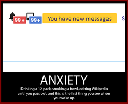 Image of Wikipedia's main page with the message "You have new Messages". Caption underneath reads "ANXIETY: Drinking a 12 pack, smoking a bowl, editing Wikipedia until you pass out, and this is the first thing you see when you wake up."