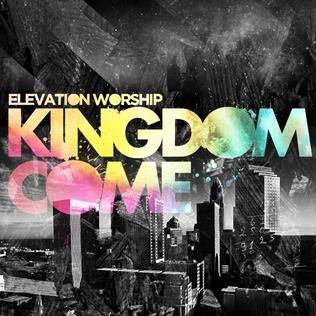 File:Kingdom Come by Elevation Worship.jpg