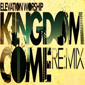 File:Kingdom Come Remix EP by Elevation Worship.jpg