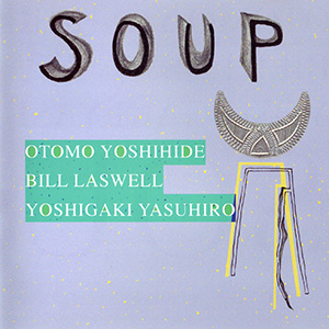 File:Otomo Yoshihide, Bill Laswell and Yasuhiro Yoshigaki - Soup.jpeg