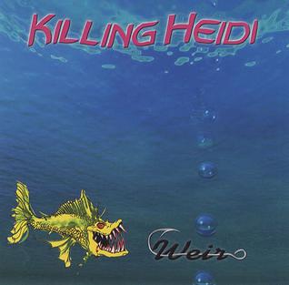 File:Killing Heidi - Weir coverart.jpg