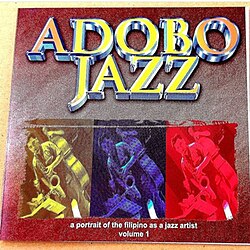 Adobo Jazz, A Portrait of the Filipino as a Jazz Artist, Vol 1